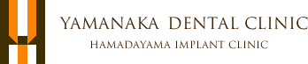 YAMANAKA DENTAL CLINIC HAMADAYAMA IMPLANT CLINIC